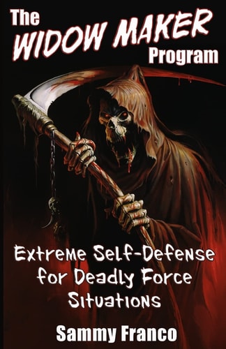 The Widow Maker Program Extreme Self-Defense for Deadly Force Situations