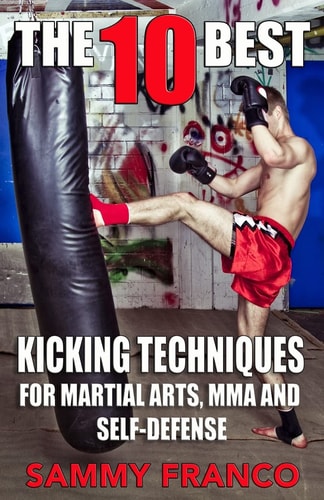The 10 Best Kicking Techniques For Martial Arts, Mma and Self-Defense