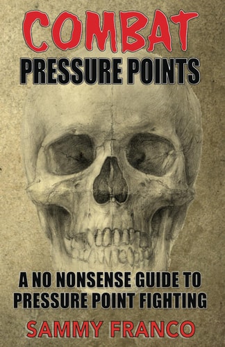 Combat Pressure Points A No Nonsense Guide To Pressure Point Fighting for Self-Defense