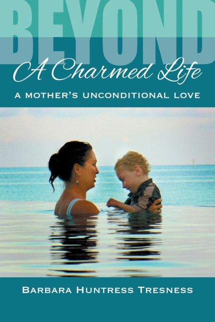 Beyond A Charmed Life, A Mothers Unconditional Love