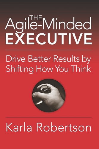 The Agile-Minded Executive Drive Better Results by Shifting How You Think