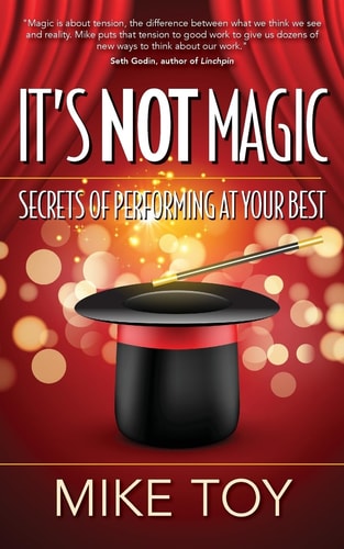 It's Not Magic Secrets of Performing at Your Best