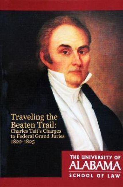 Traveling the Beaten Trail: Charles Taits Charges to Federal Grand Juries, 1822-1825