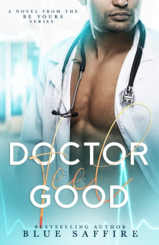 Doctor Feel Good A Novel From the Be Yours Series