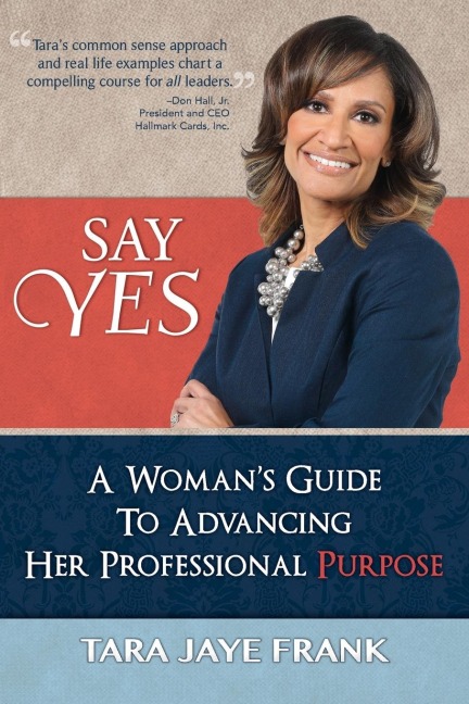 Say Yes: A Womans Guide to Advancing Her Professional Purpose
