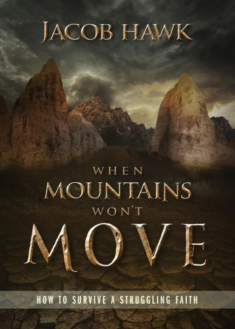 When Mountains Wont Move: How to Survive a Struggling Faith