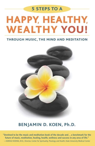 5 Steps to a Happy, Healthy, Wealthy YOU! Through Music, the Mind, and Meditation