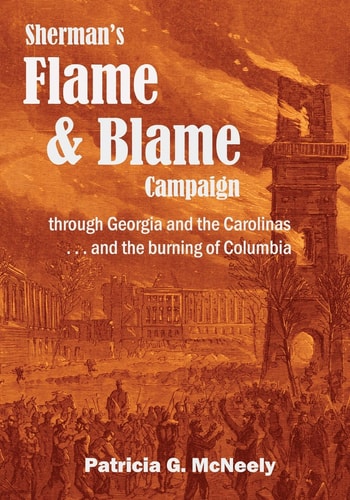 Sherman's Flame and Blame Campaign Through Georgia and the Carolinas ... and the Burning of Columbia