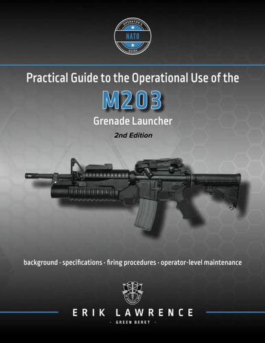 Practical Guide to the Operational Use of the M203 Grenade Launcher