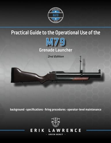 Practical Guide to the Operational Use of the M79 Grenade Launcher