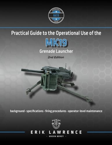 Practical Guide to the Operational Use of the MK19 Grenade Launcher