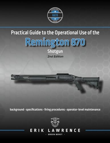 Practical Guide to the Operational Use of the Remington 870 Shotgun