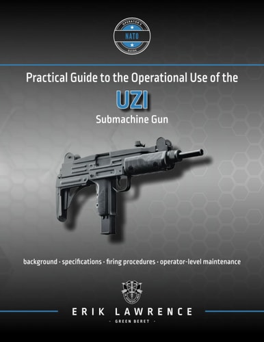 Practical Guide to the Operational Use of the Uzi Submachine Gun