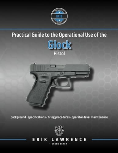 Practical Guide to the Operational Use of the Glock Pistol