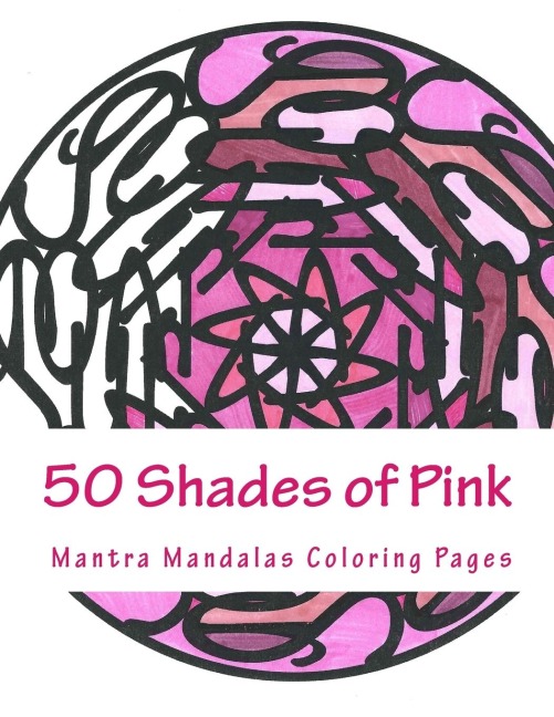 50 Shades of Pink A Mantra Mandalas Coloring Pages(tm) Breast Cancer Survivors Edition