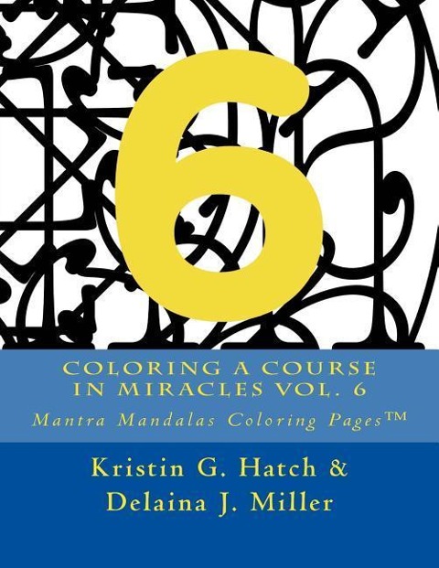 Coloring A Course in Miracles Vol. 6: Mantra Mandalas Coloring Pages(TM)