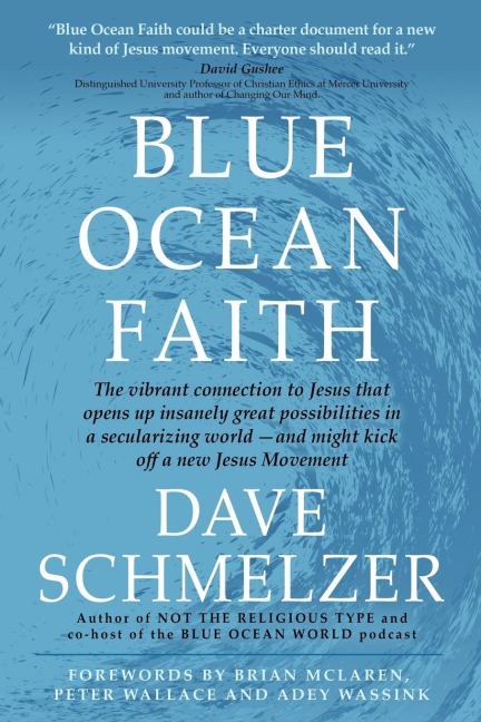 Blue Ocean Faith: The vibrant connection to Jesus that opens up insanely great possibilities in a secularizing world-and might kick off a new Jesus Movement