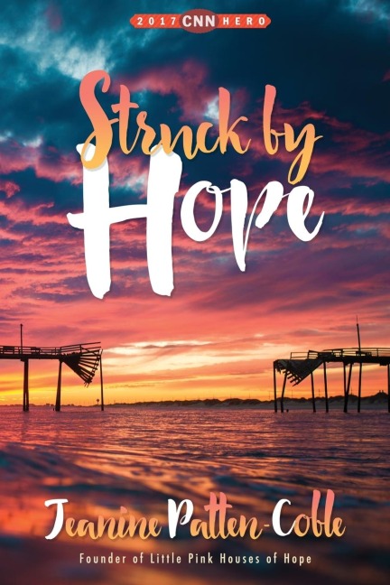 Struck by Hope: The True Story of Answering Gods Call and the Creation of Little Pink Houses of Hope
