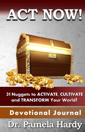 ACT Now 31 Nuggets to Activate, Cultivate and Transform Your World