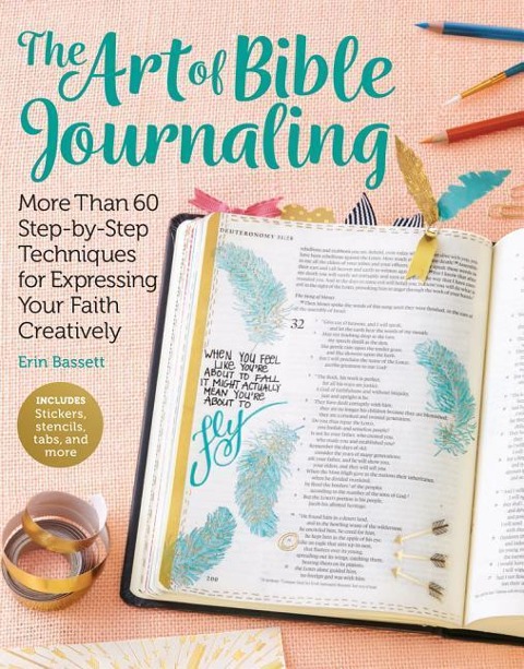 Art of Bible Journaling: More Than 60 Step-By-Step Techniques for Expressing Your Faith Creatively