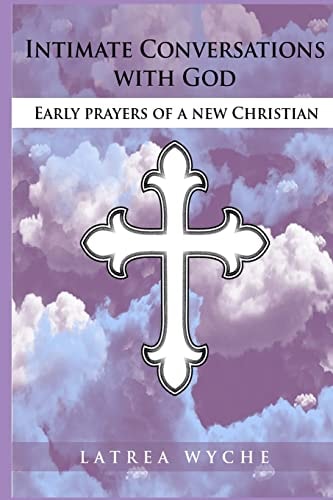 Intimate Conversations With God Early Prayers of a New Christian
