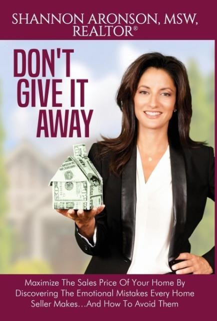 Dont Give It Away: Maximize The Sales Price Of Your Home By Discovering The Emotional Mistakes Every Home Seller Makes...And How To Avoid Them