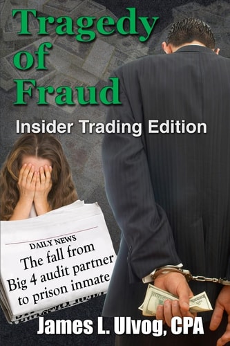 Tragedy of Fraud Insider Trading Edition : the Fall from Big 4 Audit Partners to Prison Inmate