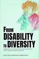 From Disability to Diversity: College Success for Students with Learning Disabilities, Adhd, and Autism Spectrum Disorder