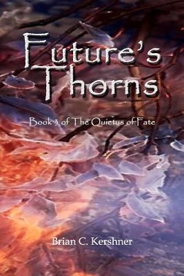 Futures Thorns: Book 3 of The Quietus of Fate