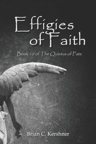 Effigies of Faith Book 10 of The Quietus of Fate