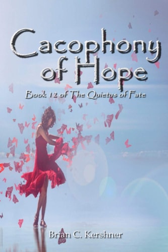 Cacophony of Hope Book 12 of the Quietus of Fate