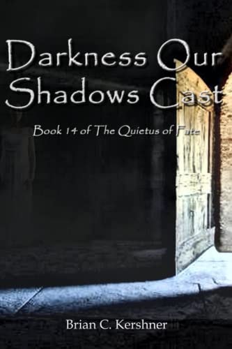 Darkness Our Shadows Cast Book 14 of the Quietus of Fate