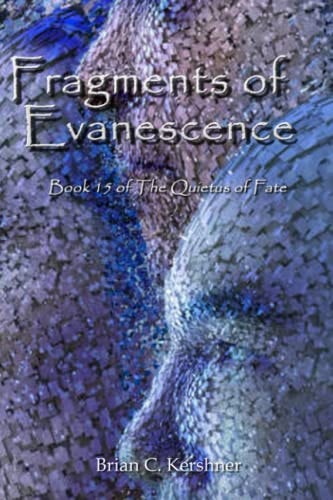 Fragments of Evanescence Book 15 of the Quietus of Fate