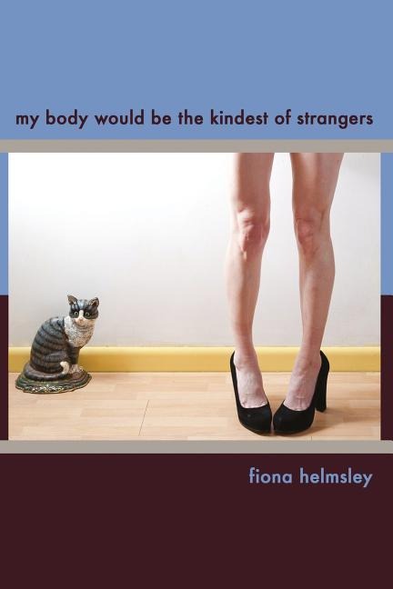 My Body Would be the Kindest of Strangers