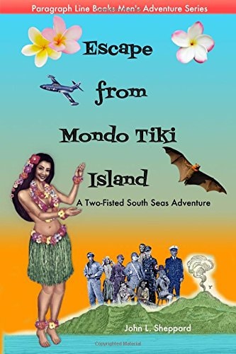 Escape from Mondo Tiki A Two-Fisted South Seas Adventure