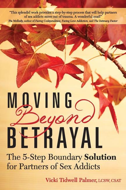 Moving Beyond Betrayal The 5-Step Boundary Solution for Partners of Sex Addicts