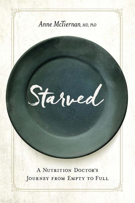 Starved: A Nutrition Doctors Journey from Empty to Full