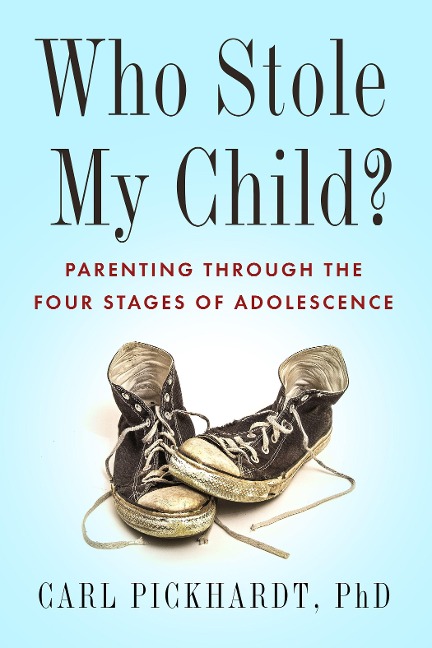 Who Stole My Child?: Parenting Through the Four Stages of Adolescence