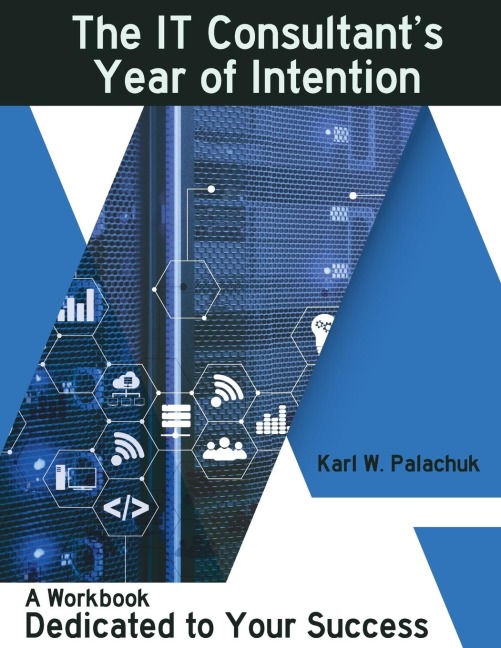 The IT Consultants Year of Intention: A Workbook Dedicated to Your Success