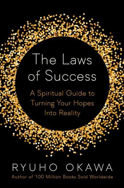 The Laws of Success: A Spiritual Guide to Turning Your Hopes Into Reality