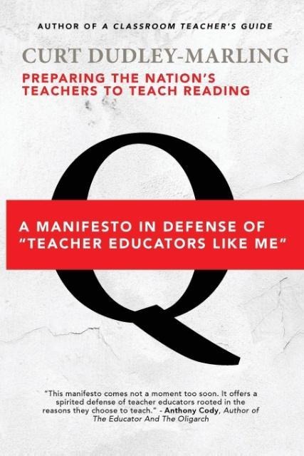 Preparing the Nations Teachers to Teach Reading: A Manifesto in Defense of Teacher Educators Like Me