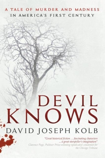 Devil Knows: A Tale of Murder and Madness in Americas First Century