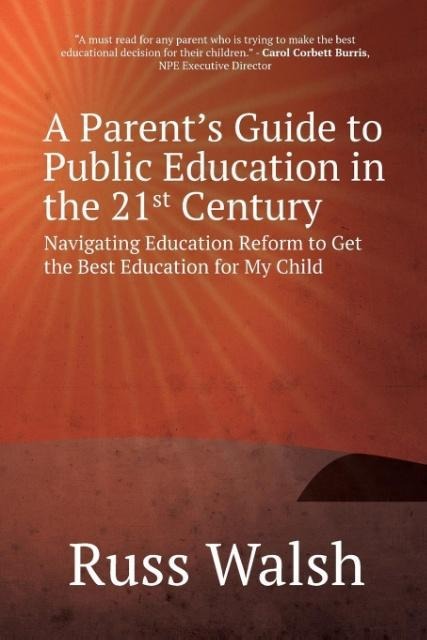 A Parents Guide to Public Education in the 21st Century: Navigating Education Reform to Get the Best Education for My Child