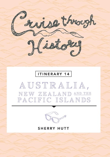Cruise Through History - Australia, New Zealand and the Pacific Islands