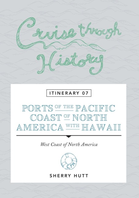 Cruise Through History: Itinerary 07 - Ports of the Pacific Coast of North America with Hawaii