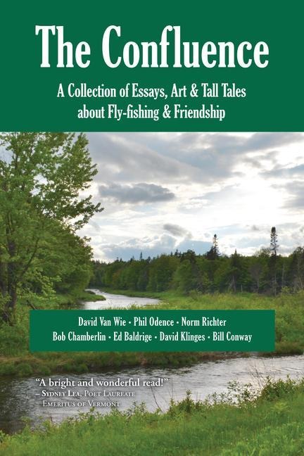 The Confluence: A Collection of Essays, Art & Tall Tales about Fly-Fishing & Friendship