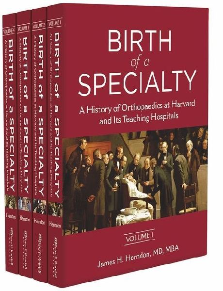 Birth of a Specialty: A History of Orthopaedics at Harvard and Its Teaching Hospitals