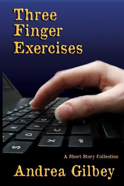 Three Finger Exercises: A Short Story Collection
