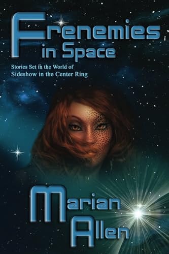 Frenemies in Space Stories Set in the World of Sideshow in the Center Ring