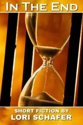 In the End Short Fiction by Lori Schafer